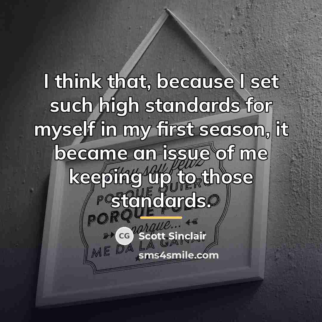 “I think that, because I set such high standards for…” quote by Scott Sinclair