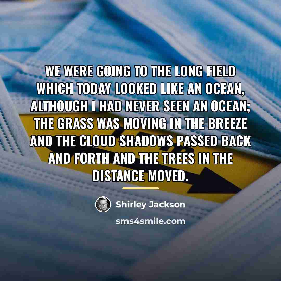 “We were going to the long field which today looked…” quote by Shirley Jackson