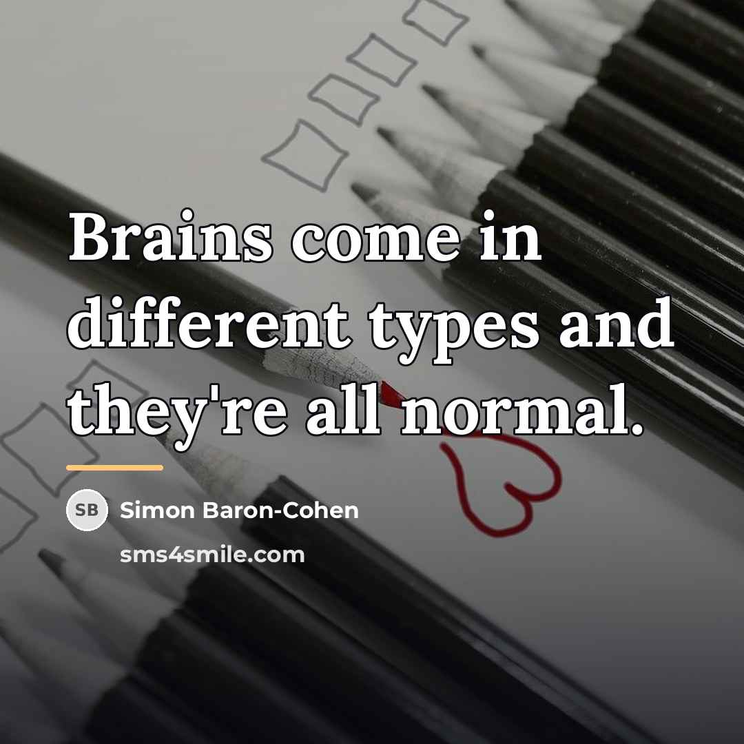 “Brains come in different types and they're all normal.…” quote by Simon Baron-Cohen