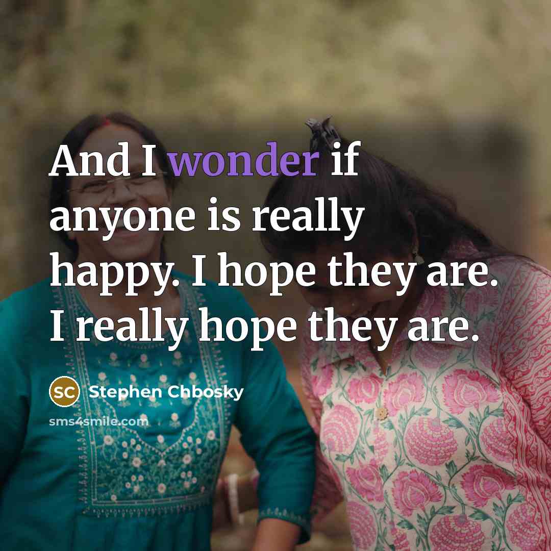 “And I wonder if anyone is really happy. I hope…” quote by Stephen Chbosky