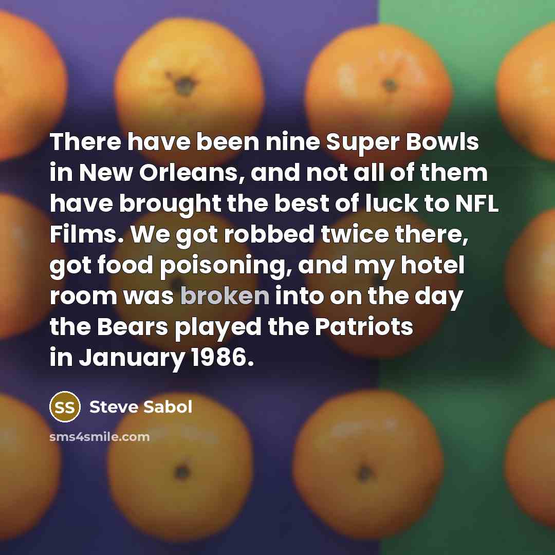 “There have been nine Super Bowls in New Orleans, and…” quote by Steve Sabol