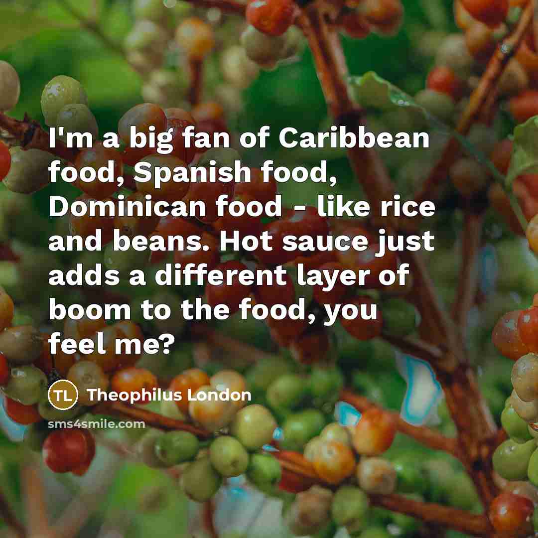 “I'm a big fan of Caribbean food, Spanish food, Dominican…” quote by Theophilus London