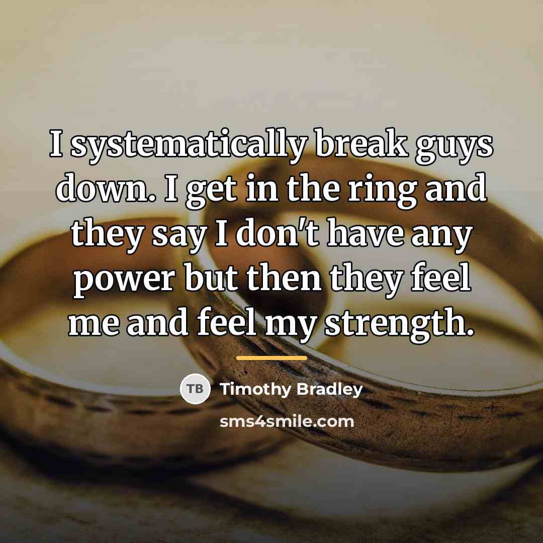 “I systematically break guys down. I get in the ring…” quote by Timothy Bradley