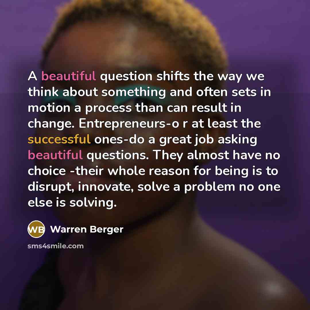 “A beautiful question shifts the way we think about something…” quote by Warren Berger