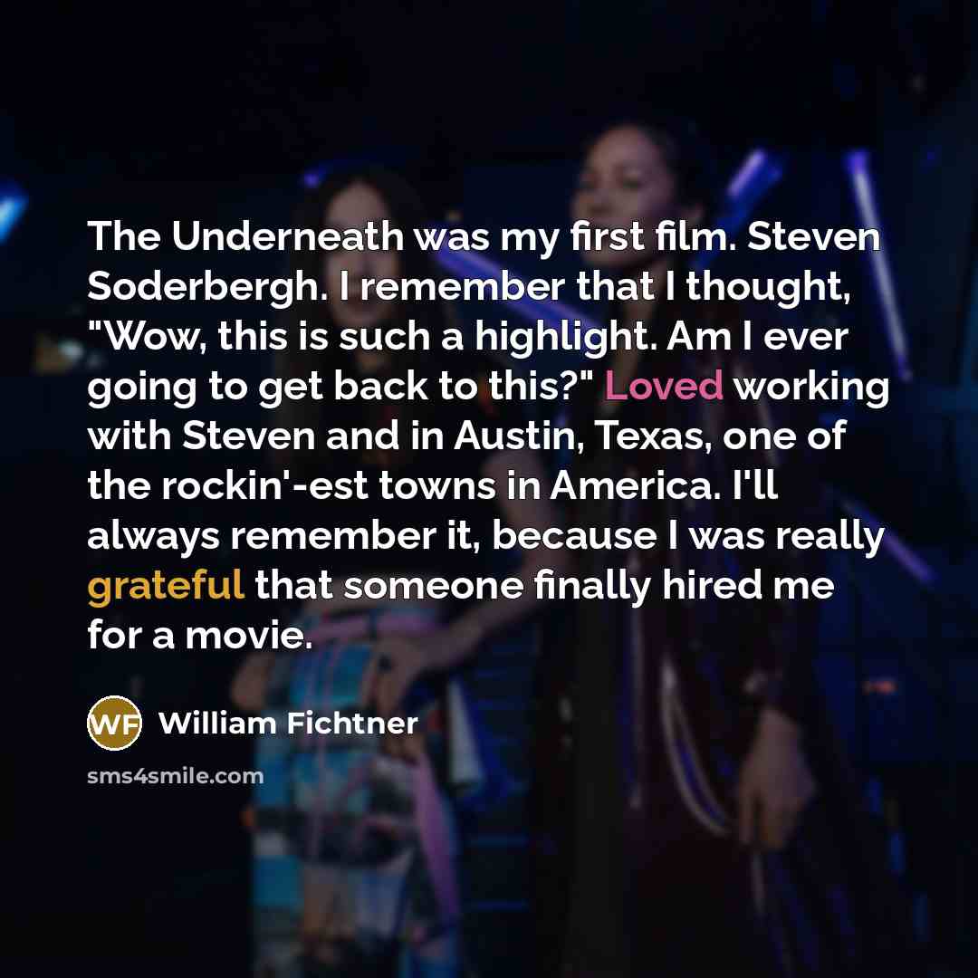 “The Underneath was my first film. Steven Soderbergh. I remember…” quote by William Fichtner