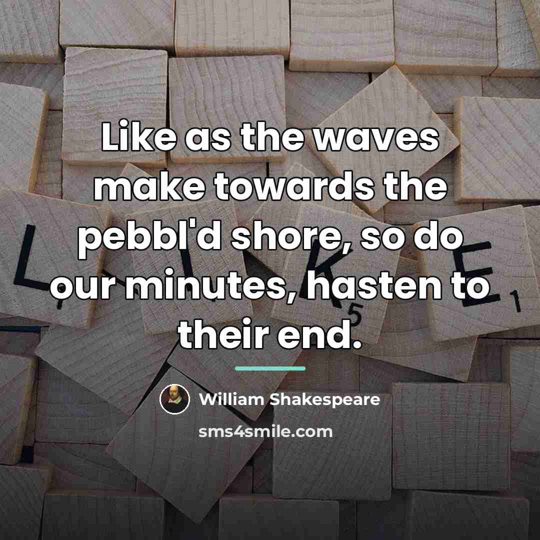 “Like as the waves make towards the pebbl'd shore, so…” quote by William Shakespeare