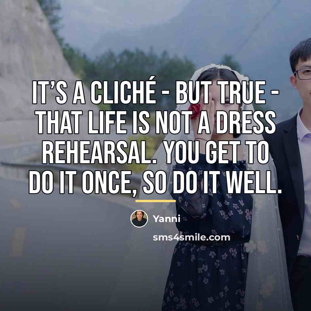 “It’s a cliché - but true - that life is…” quote by Yanni