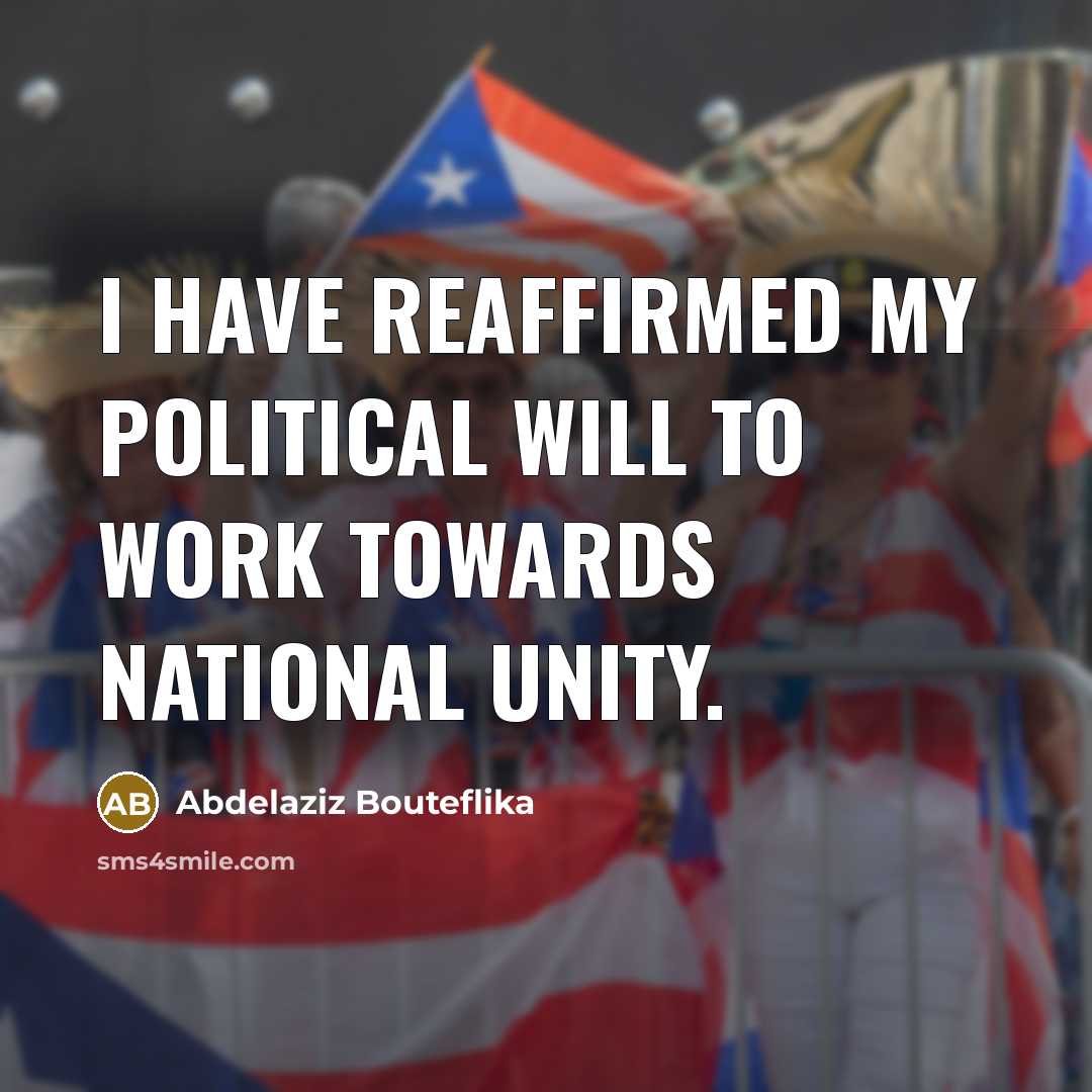 “I have reaffirmed my political will to work towards national…” quote by Abdelaziz Bouteflika