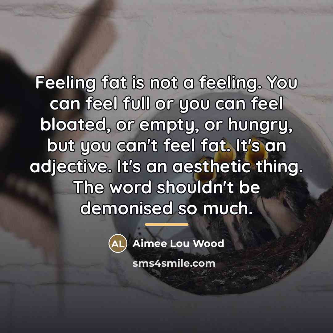 “Feeling fat is not a feeling. You can feel full…” quote by Aimee Lou Wood
