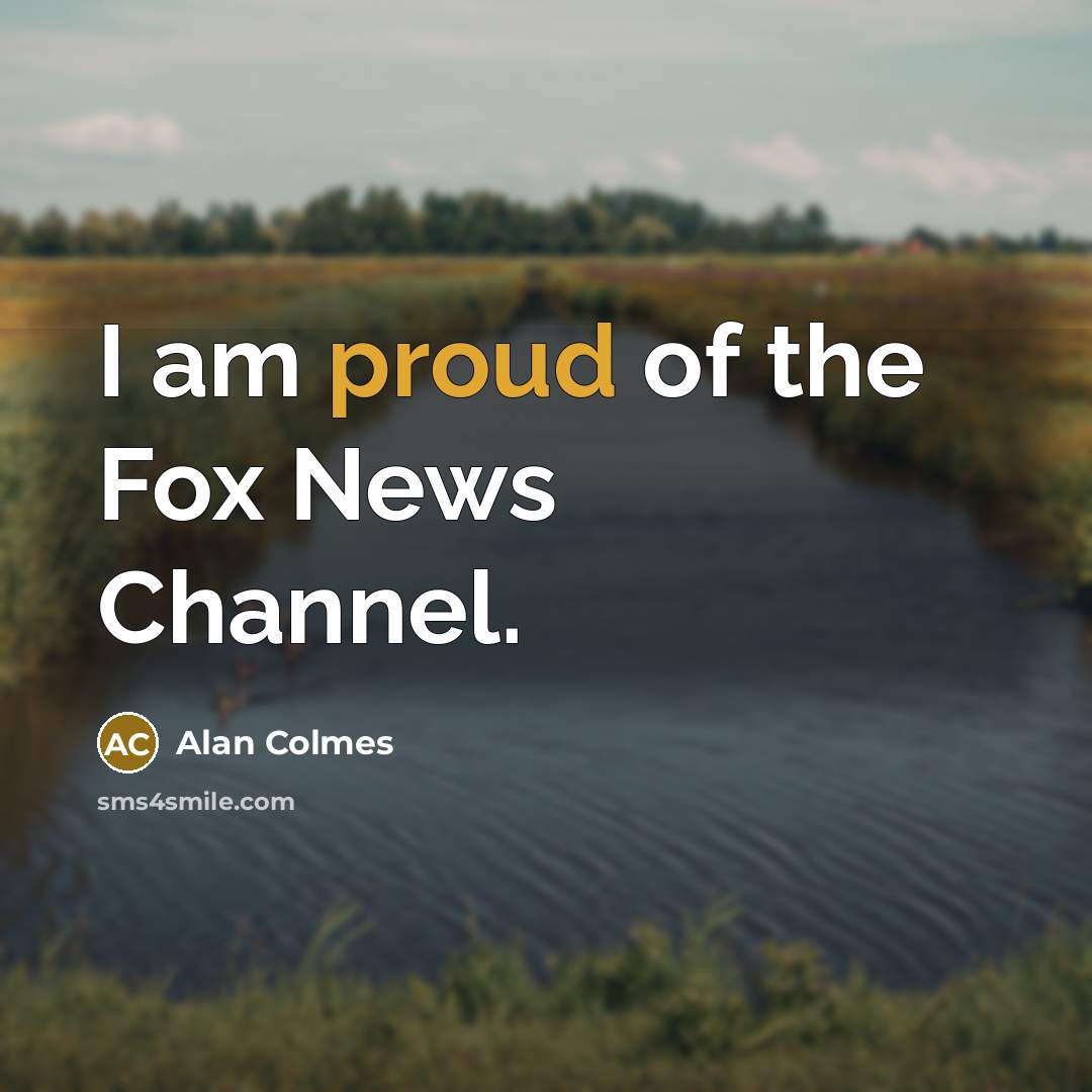 “I am proud of the Fox News Channel.…” quote by Alan Colmes