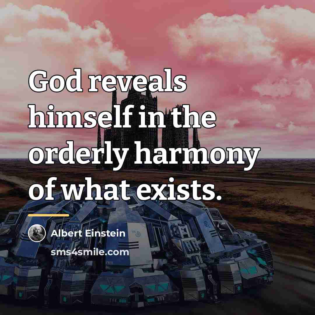 “God reveals himself in the orderly harmony of what exists.…” quote by Albert Einstein