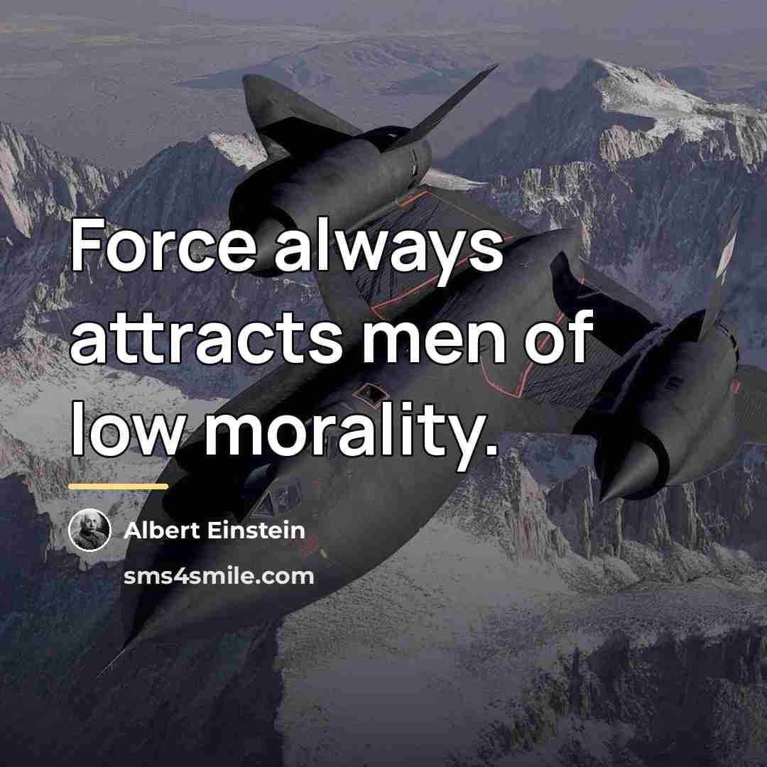 “Force always attracts men of low morality.…” quote by Albert Einstein