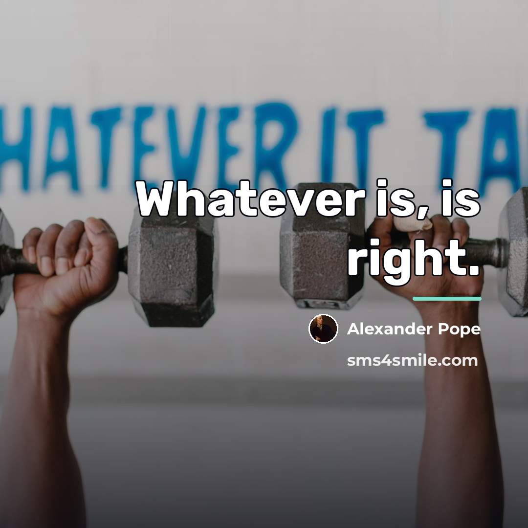 “Whatever is, is right.…” quote by Alexander Pope