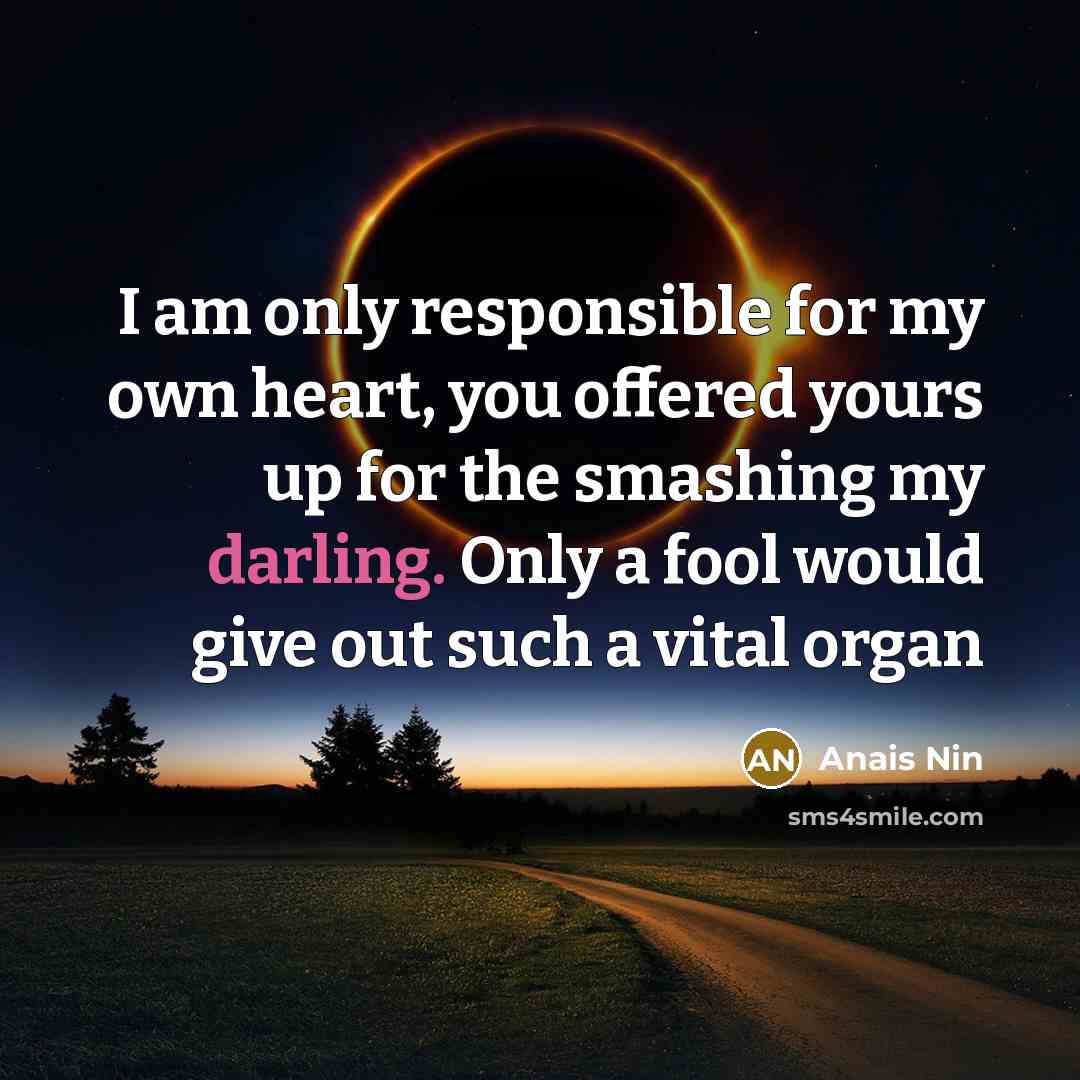 “I am only responsible for my own heart, you offered…” quote by Anais Nin