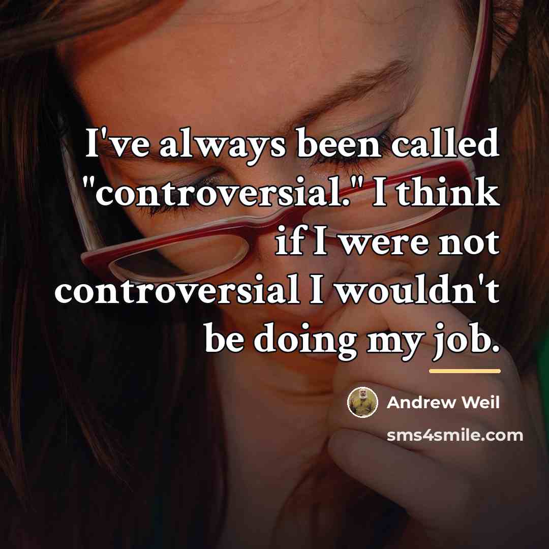 “I've always been called "controversial." I think if I were…” quote by Andrew Weil