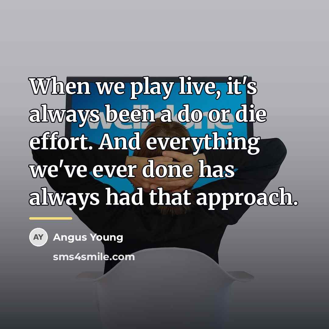 “When we play live, it's always been a do or…” quote by Angus Young
