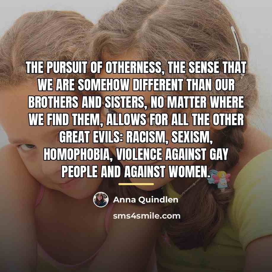 “The pursuit of otherness, the sense that we are somehow…” quote by Anna Quindlen