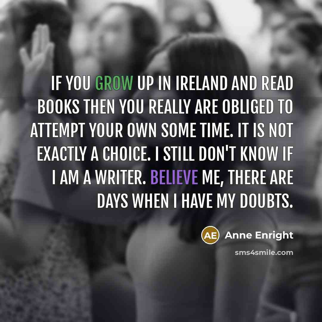 “If you grow up in Ireland and read books then…” quote by Anne Enright