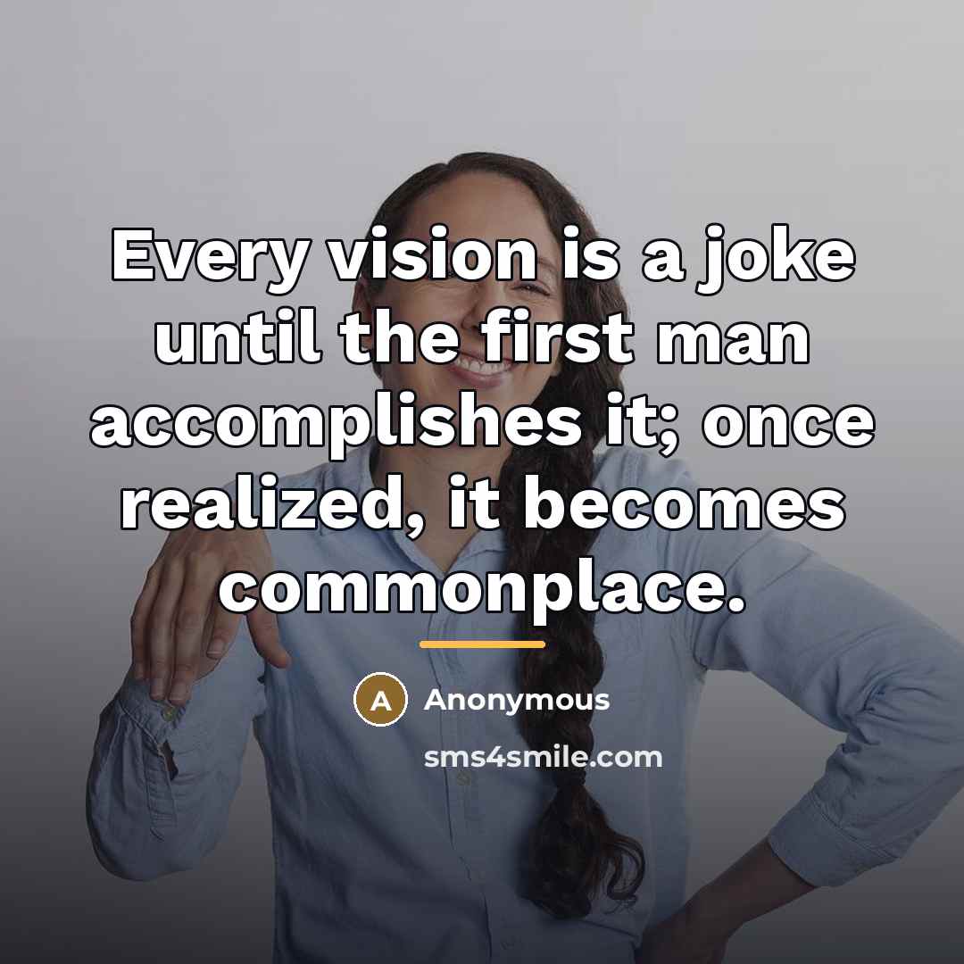 “Every vision is a joke until the first man accomplishes…” quote by Anonymous