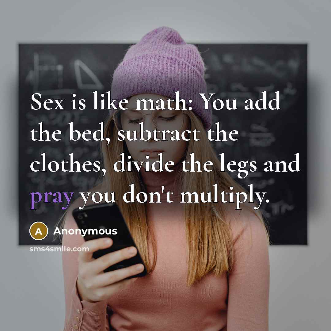 “Sex is like math: You add the bed, subtract the…” quote by Anonymous