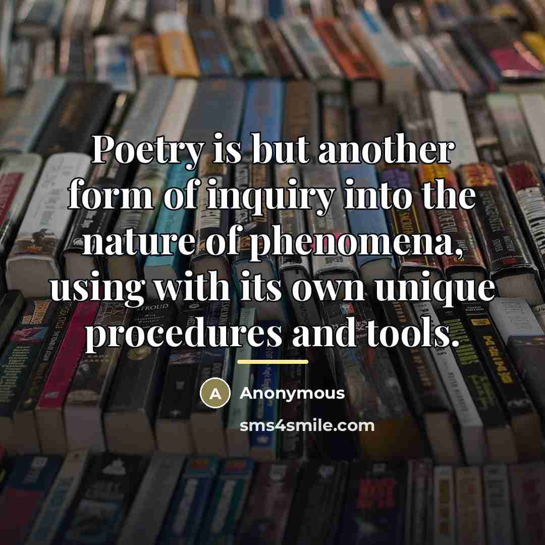 “Poetry is but another form of inquiry into the nature…” quote by Anonymous