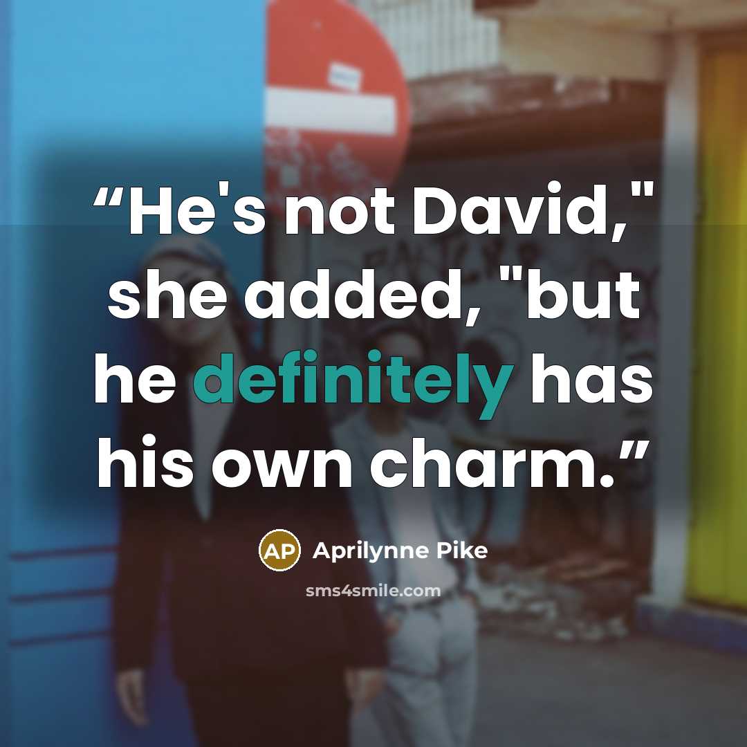 “He's not David," she added, "but he definitely has his own charm.” quote by Aprilynne Pike