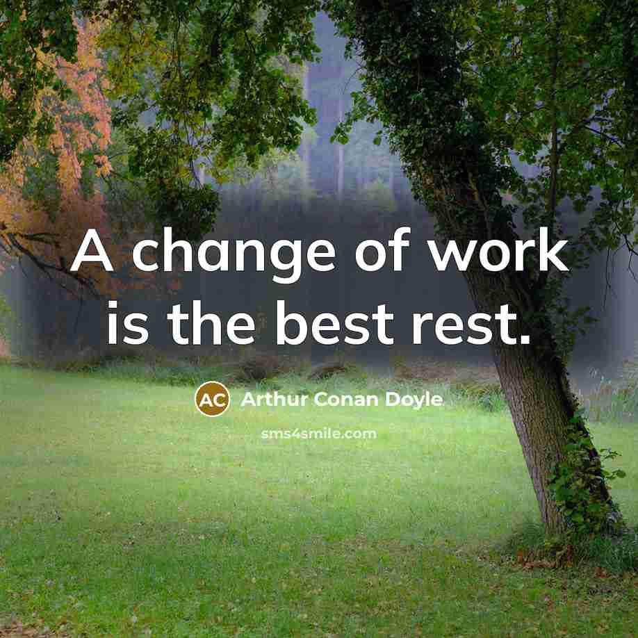 “A change of work is the best rest.…” quote by Arthur Conan Doyle