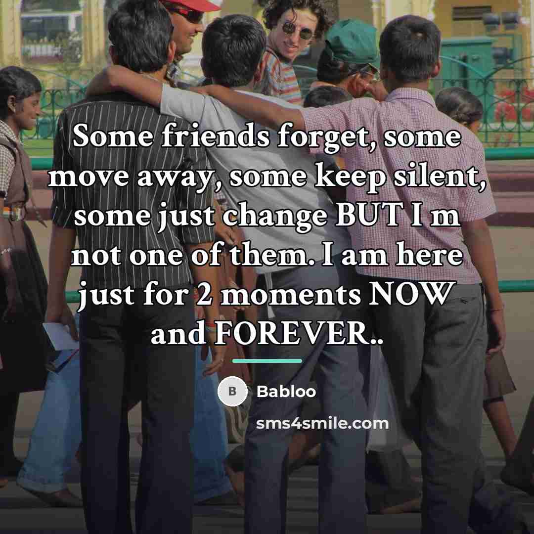 “Some friends forget, some move away, some keep silent, some…” quote by Babloo