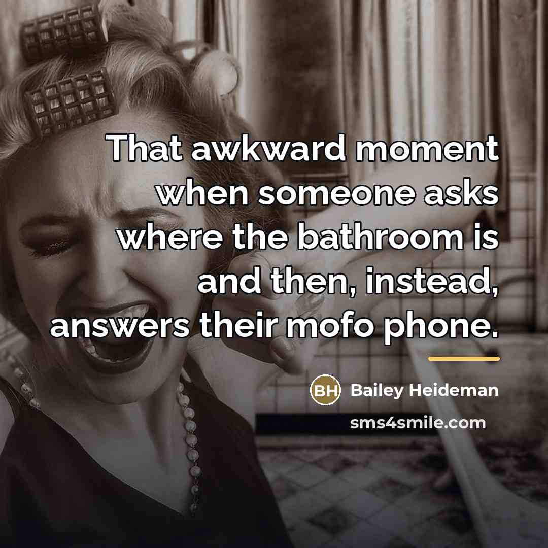 “That awkward moment when someone asks where the bathroom is…” quote by Bailey Heideman