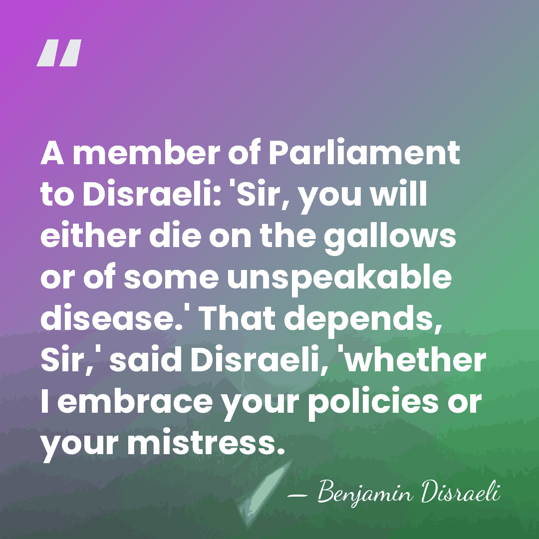 A member of Parliament to Disraeli: 'Sir, you will either die on&hellip; - Benjamin Disraeli