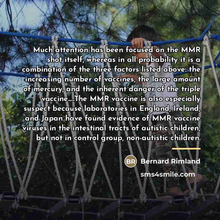 “Much attention has been focused on the MMR shot itself,…” quote by Bernard Rimland