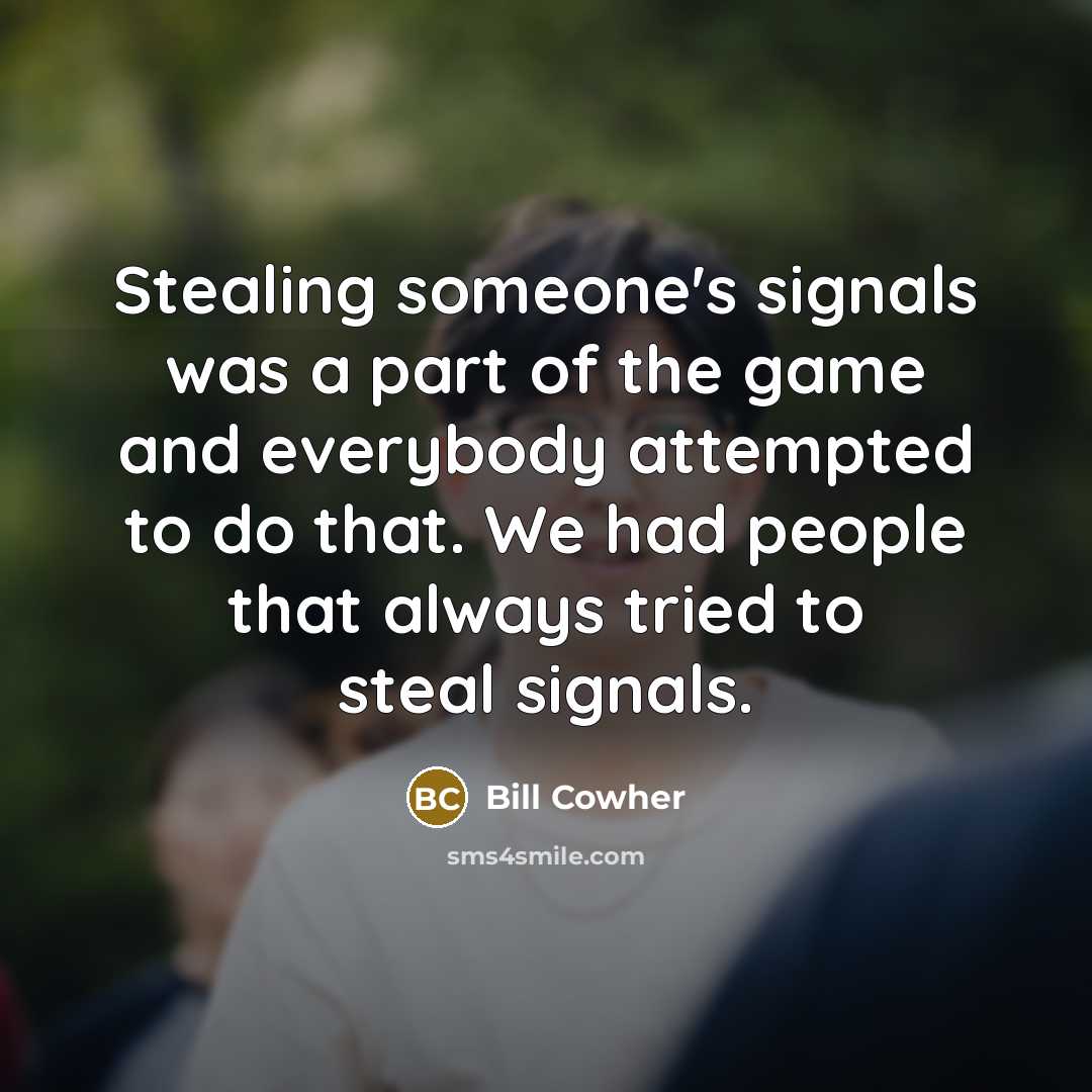 “Stealing someone's signals was a part of the game and…” quote by Bill Cowher