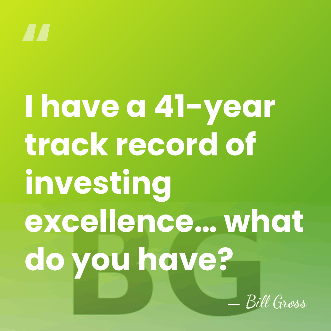 I have a 41-year track record of investing excellence… what do you&hellip; - Bill Gross