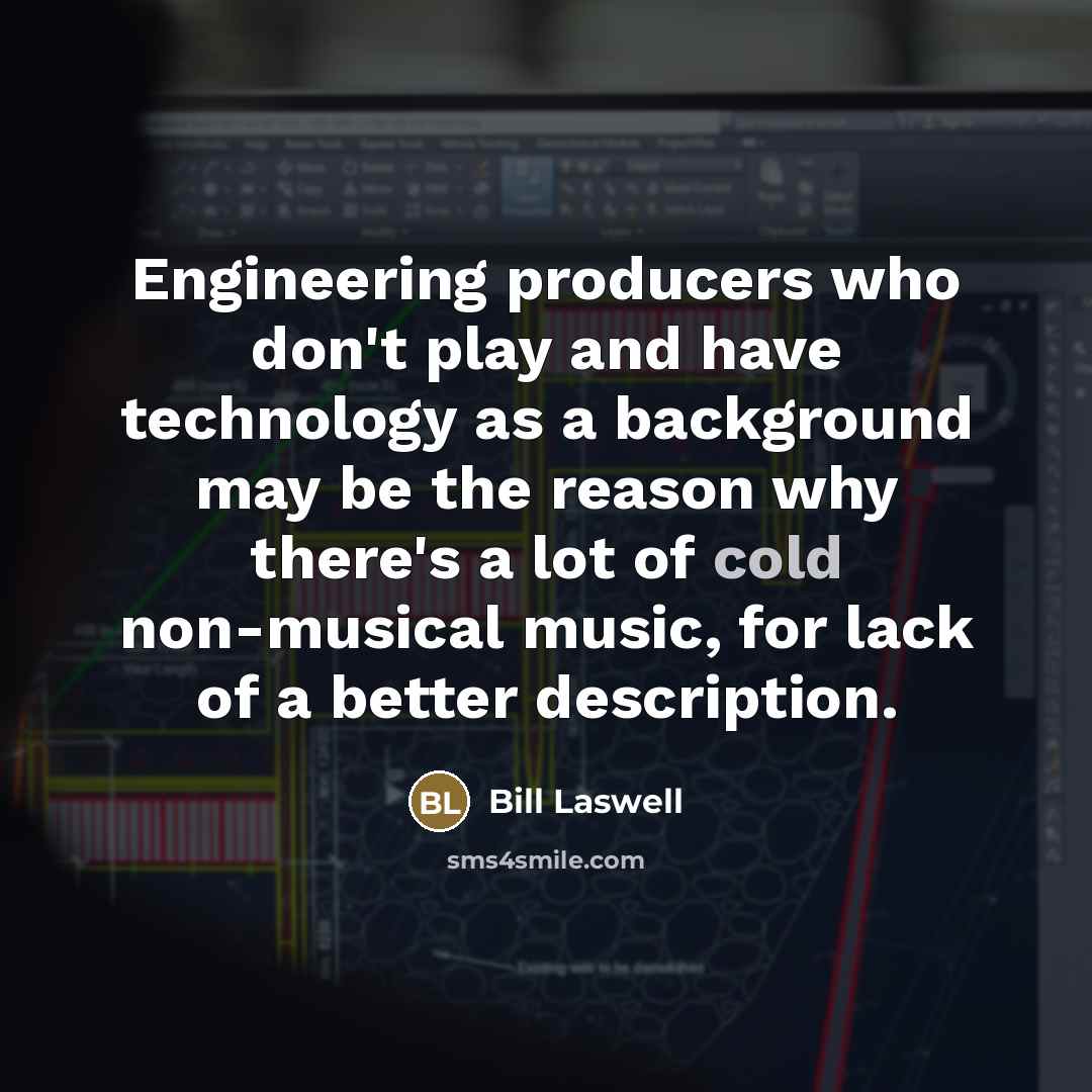 “Engineering producers who don't play and have technology as a…” quote by Bill Laswell