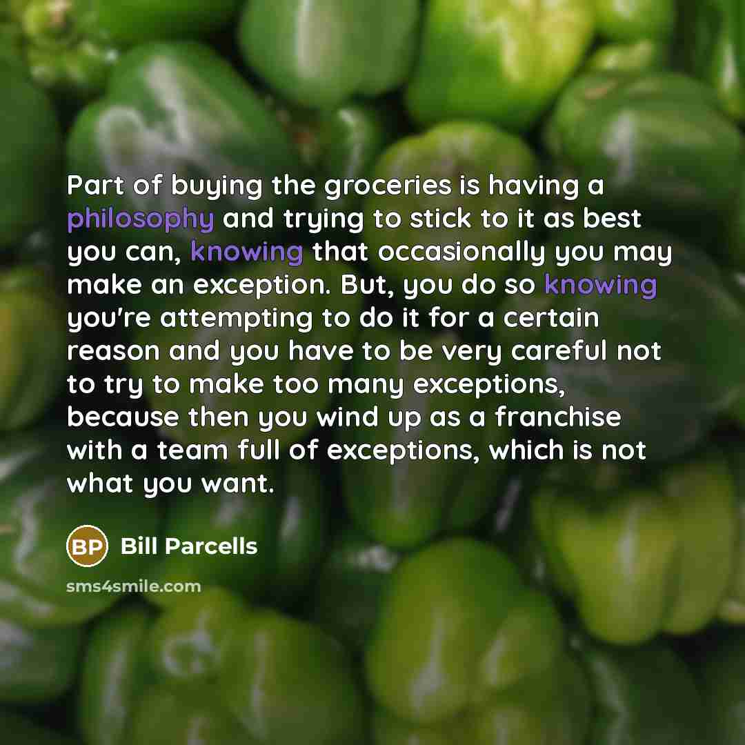 “Part of buying the groceries is having a philosophy and…” quote by Bill Parcells