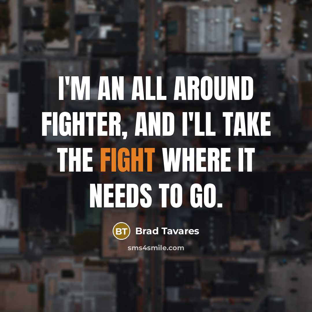 “I'm an all around fighter, and I'll take the fight…” quote by Brad Tavares