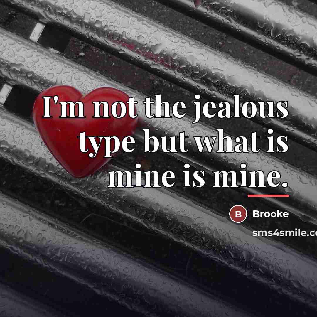 “I'm not the jealous type but what is mine is…” quote by Brooke