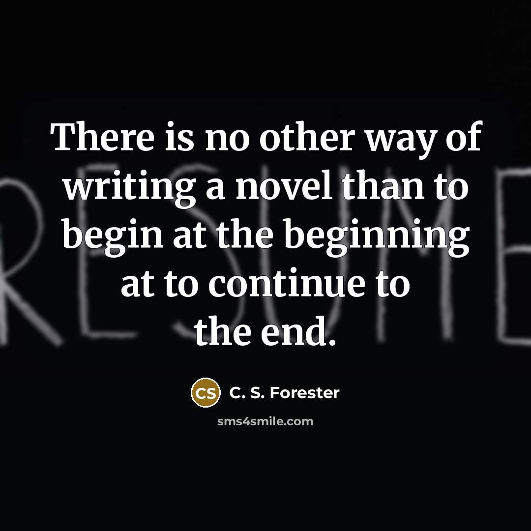 “There is no other way of writing a novel than…” quote by C. S. Forester