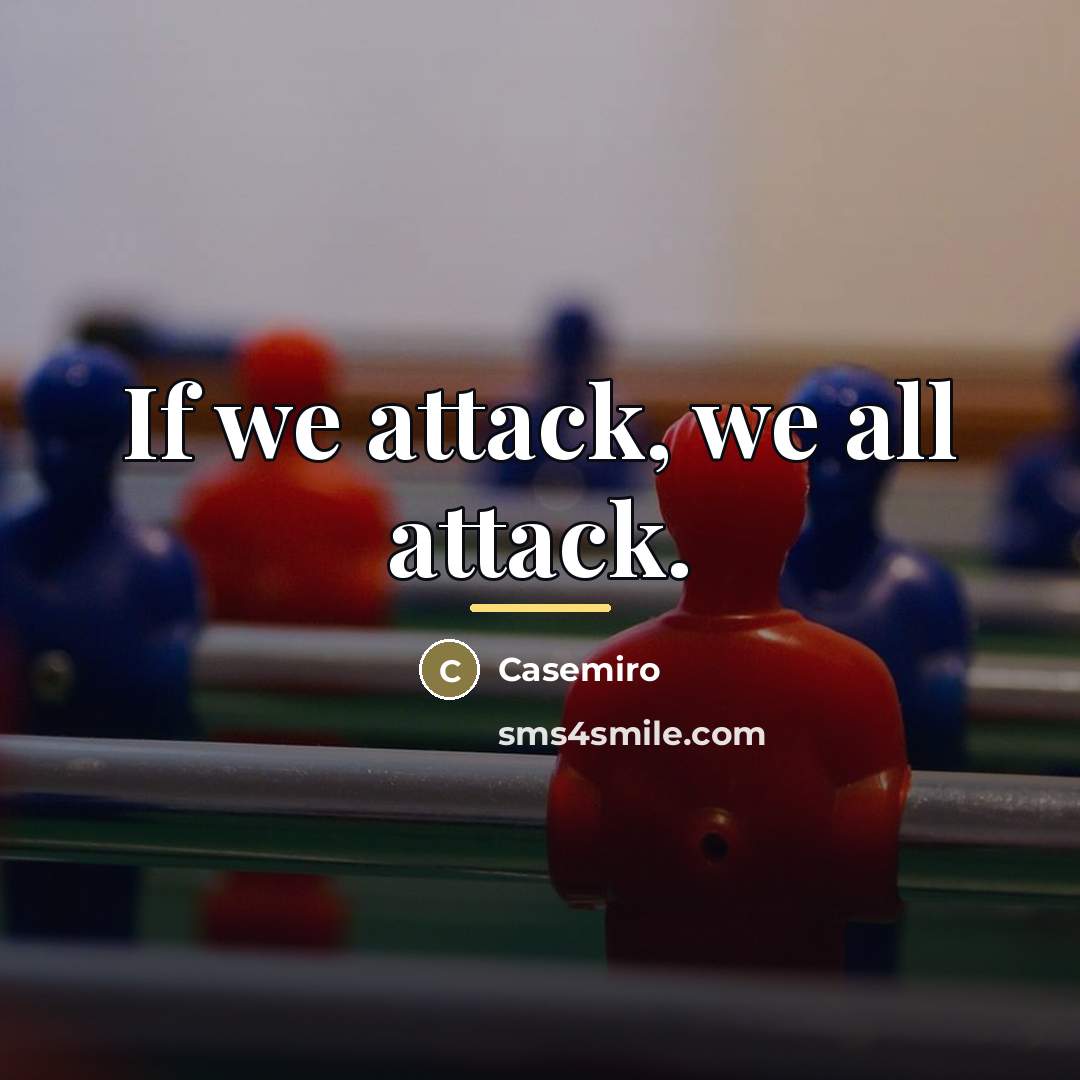 “If we attack, we all attack.…” quote by Casemiro