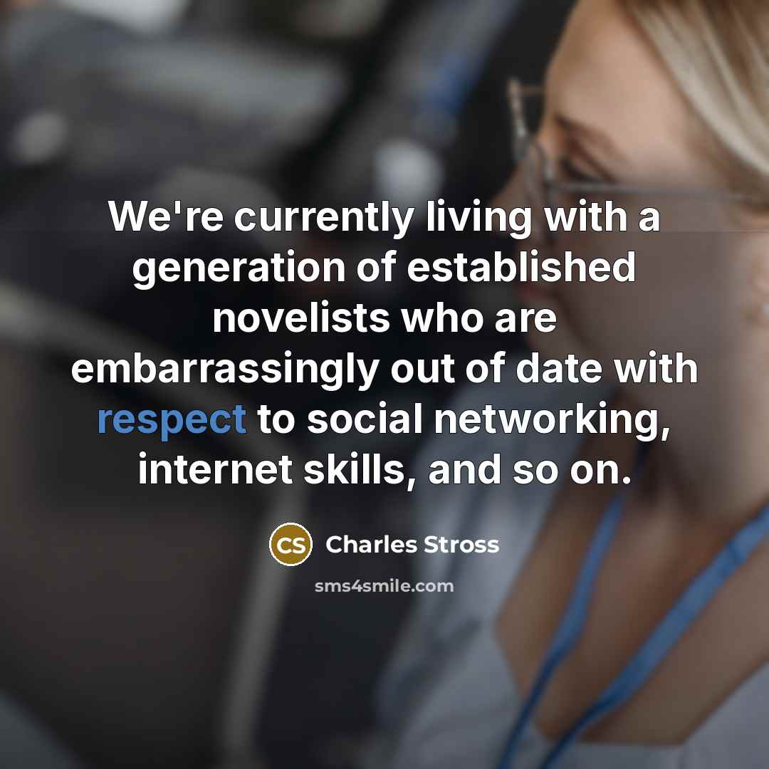 “We're currently living with a generation of established novelists who…” quote by Charles Stross