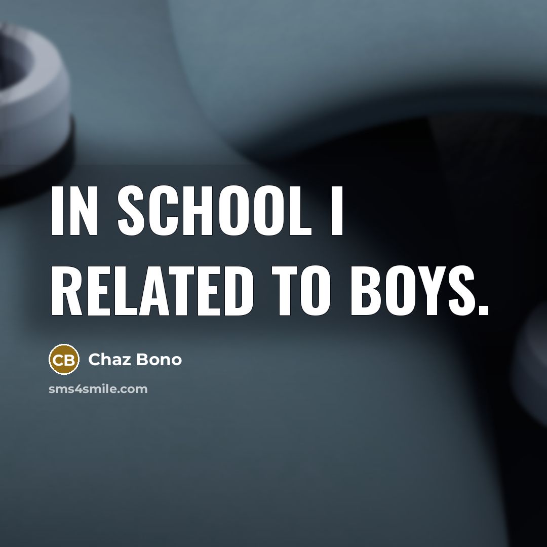 “In school I related to boys.…” quote by Chaz Bono