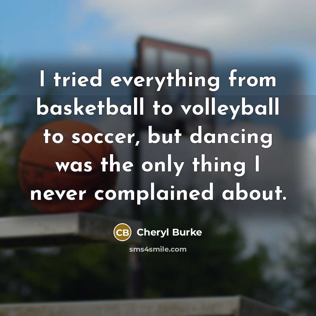 “I tried everything from basketball to volleyball to soccer, but…” quote by Cheryl Burke