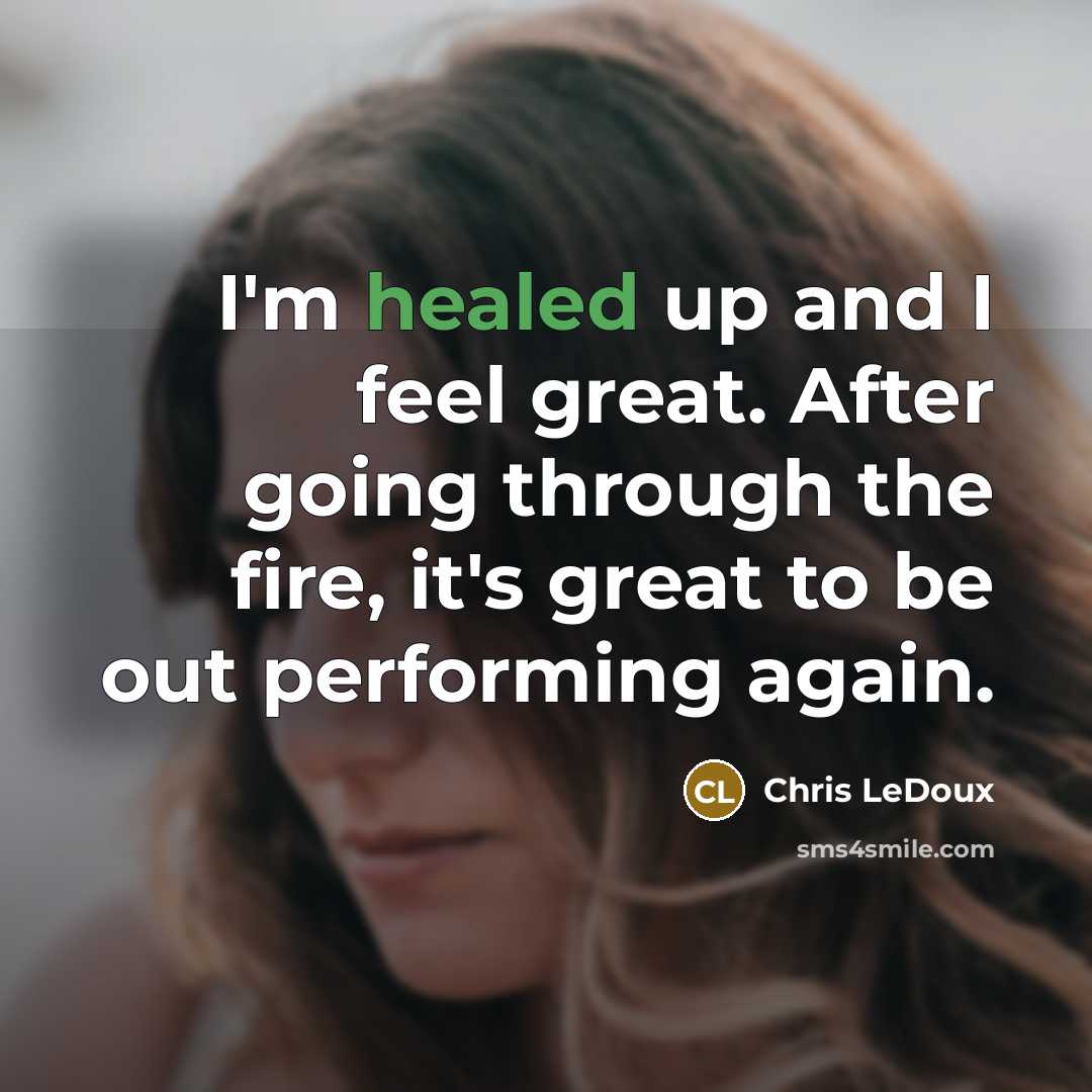 “I'm healed up and I feel great. After going through…” quote by Chris LeDoux