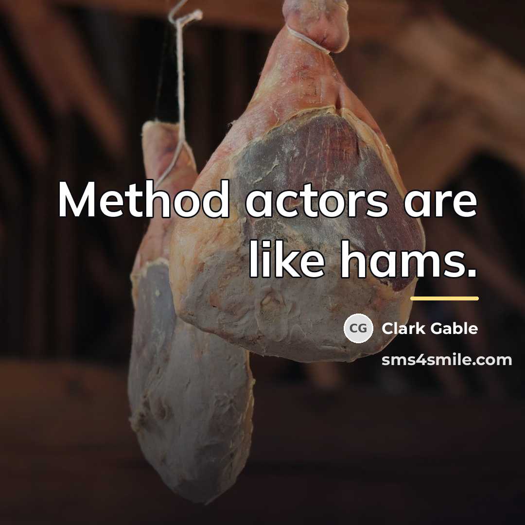 “Method actors are like hams.…” quote by Clark Gable