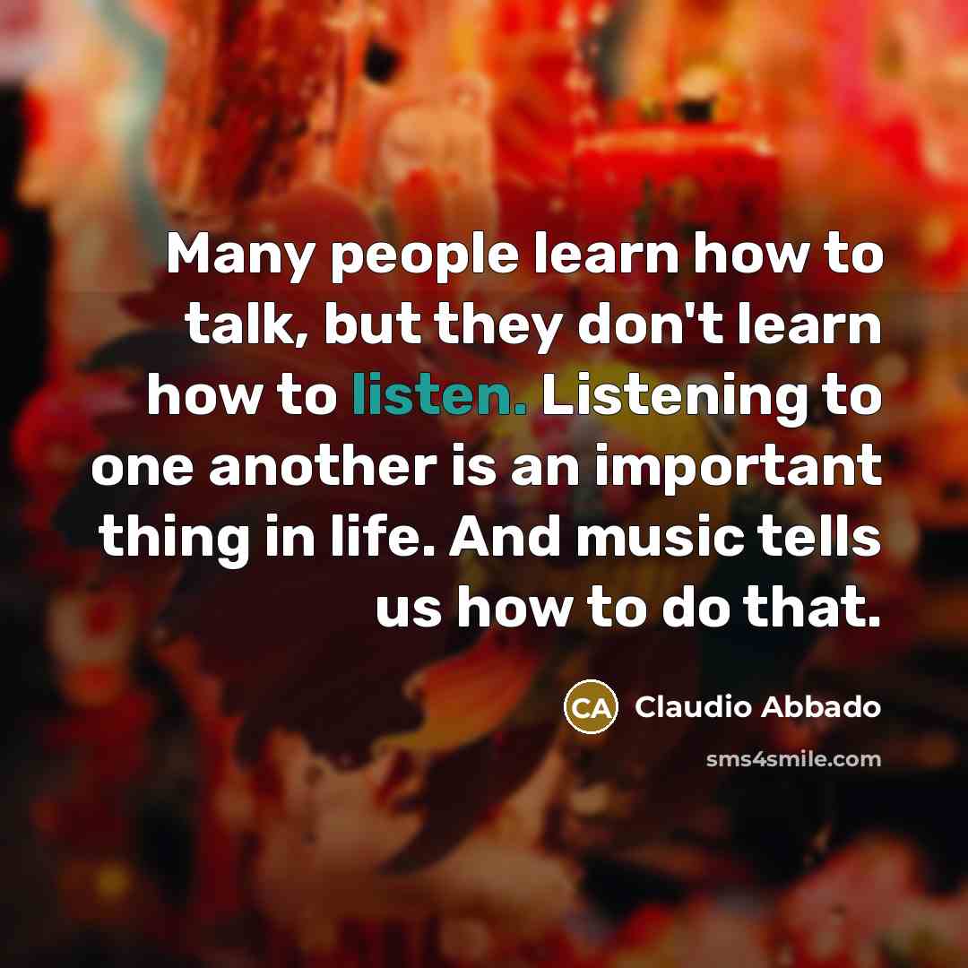 “Many people learn how to talk, but they don't learn…” quote by Claudio Abbado