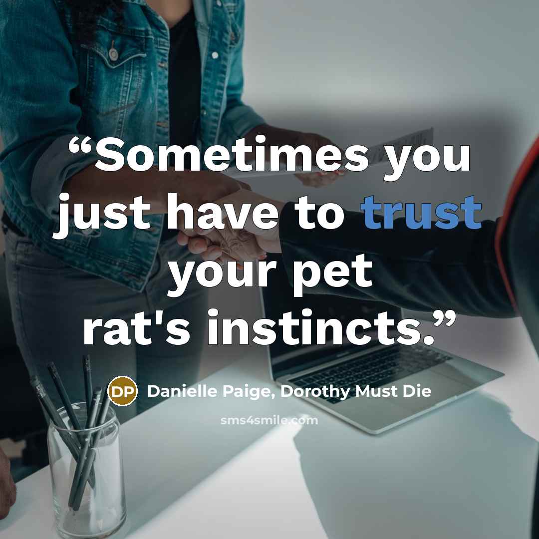 “Sometimes you just have to trust your pet rat's instincts.” quote by Danielle Paige, Dorothy Must Die