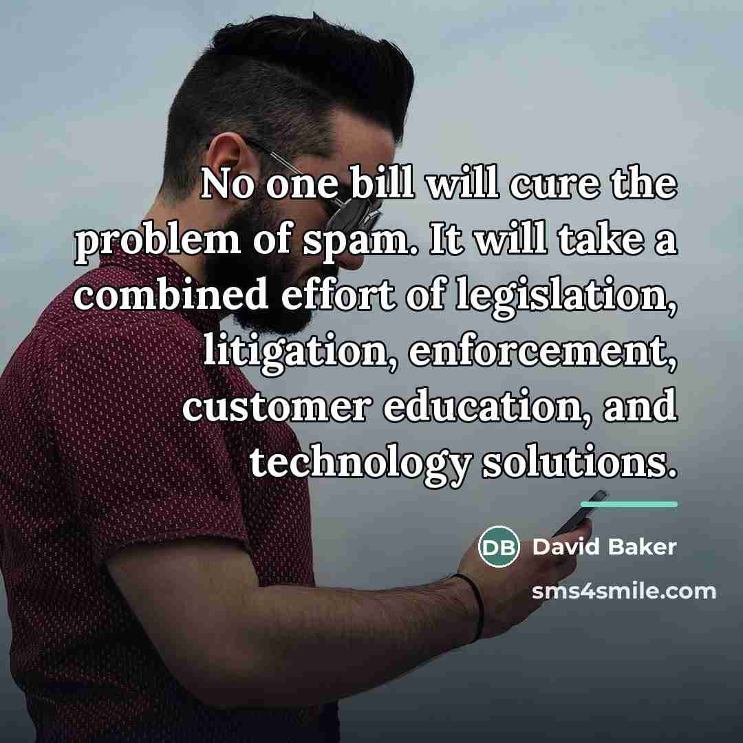 “No one bill will cure the problem of spam. It…” quote by David Baker
