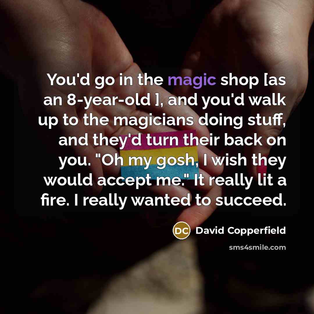 “You'd go in the magic shop [as an 8-year-old ],…” quote by David Copperfield