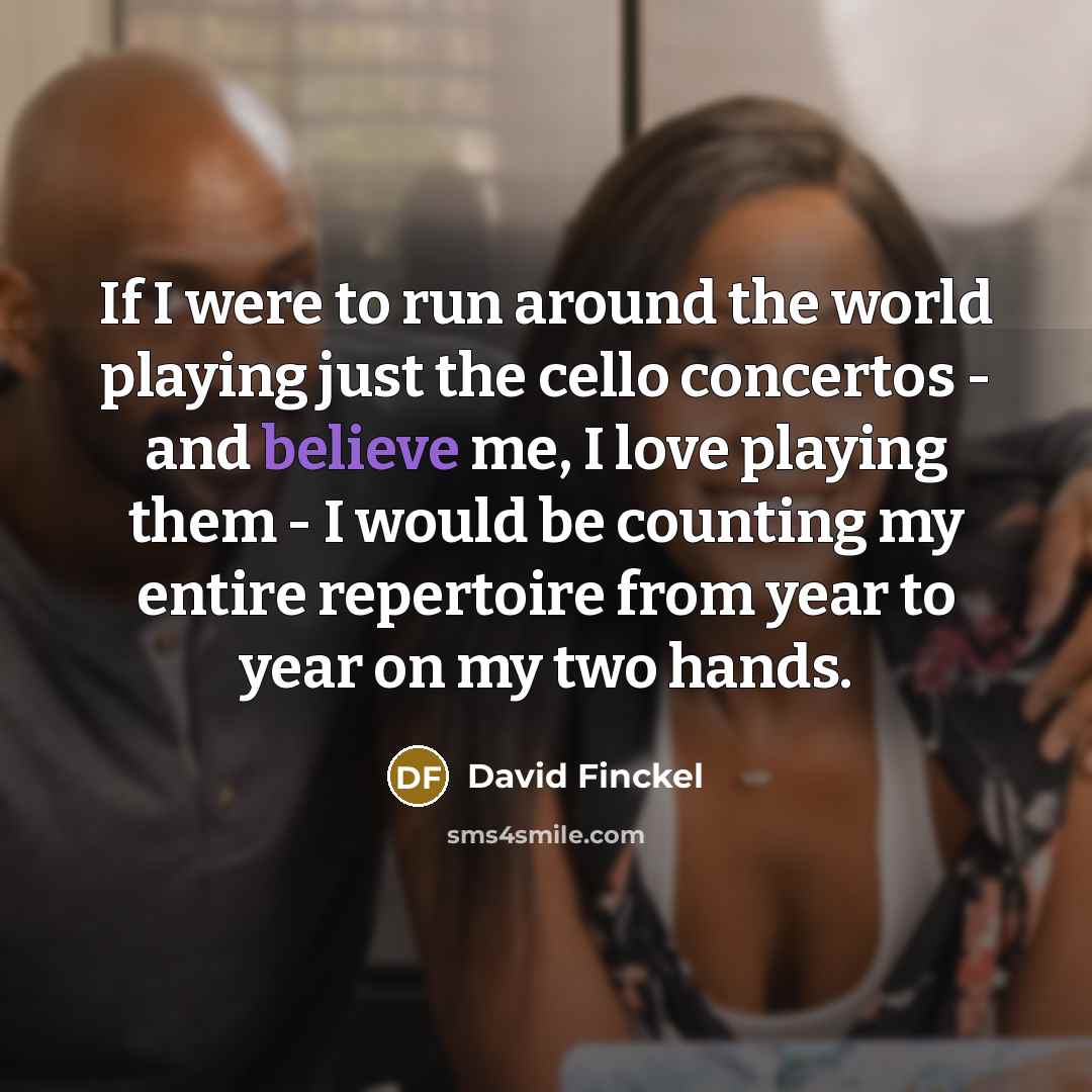“If I were to run around the world playing just…” quote by David Finckel