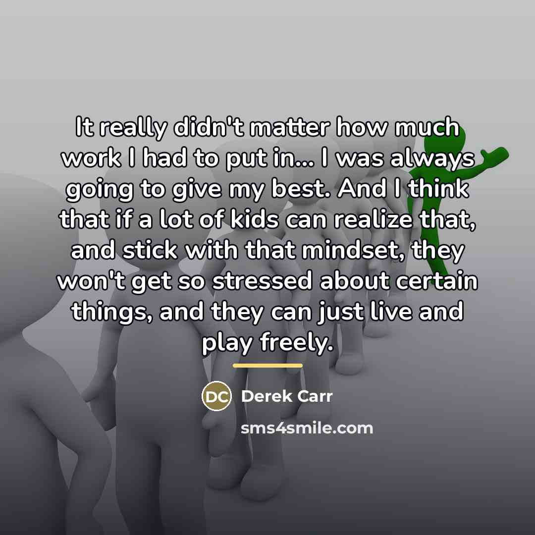 “It really didn't matter how much work I had to…” quote by Derek Carr